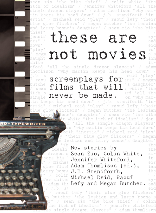 These Are Not Movies: Screenplays for Films That Will Never Be Made